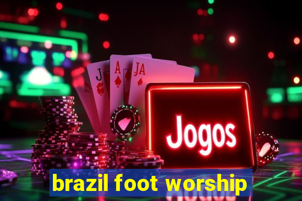 brazil foot worship